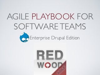 AGILE PLAYBOOK FOR
 SOFTWARE TEAMS
    Enterprise Drupal Edition
 
