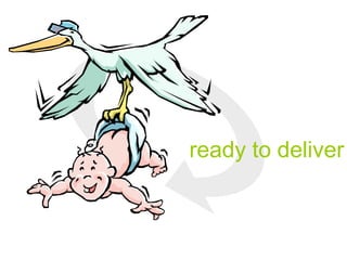 ready to deliver
 