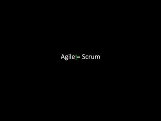 Agile = Scrum!
 