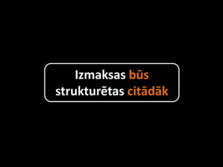 Izmaksas būs
strukturētas citādāk
 