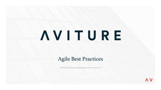 Agile Best Practices
Techniques forsprint planning, reviews, retros, etc.
 