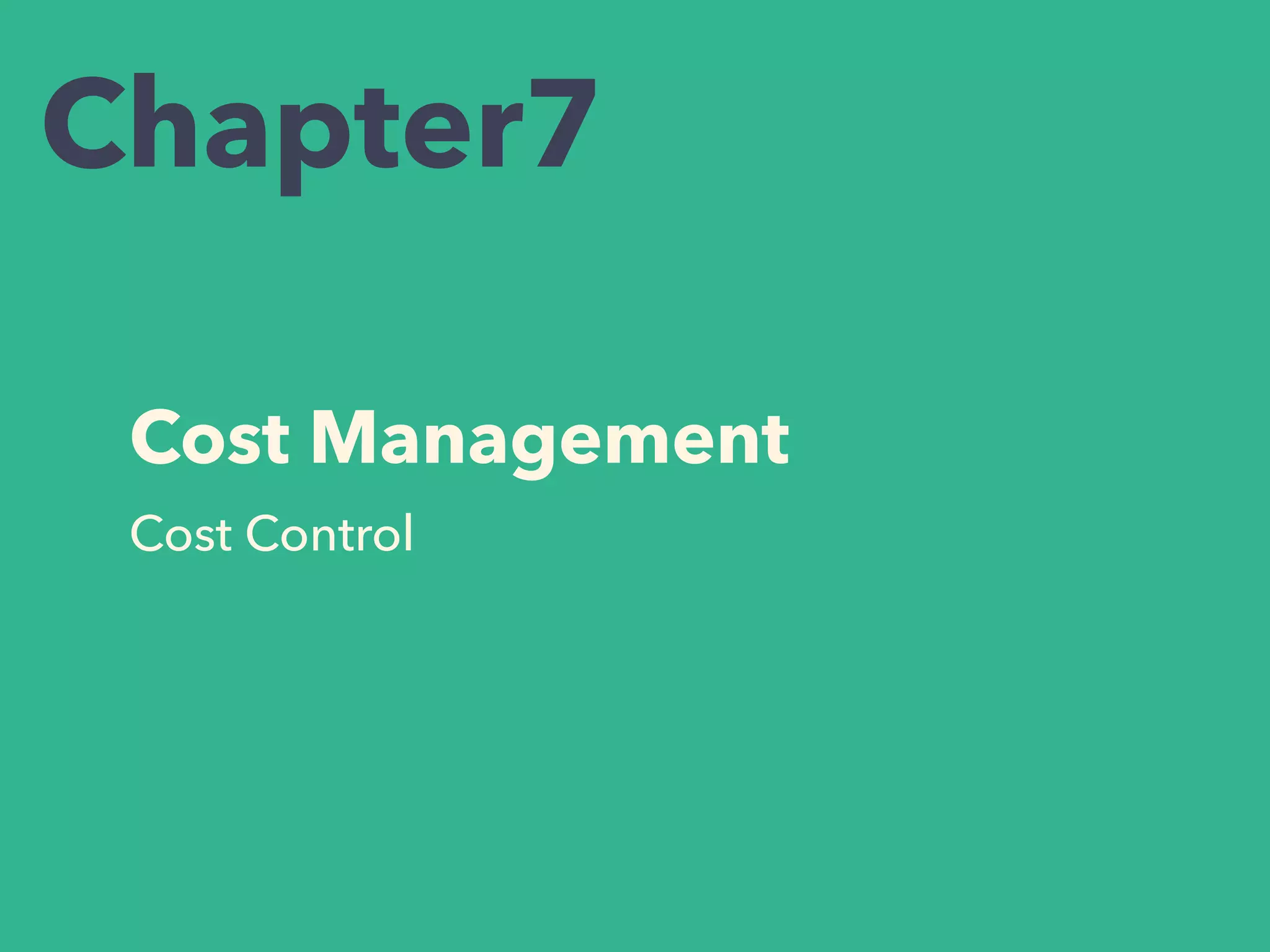 Cost Management
Chapter7
Cost Control
 