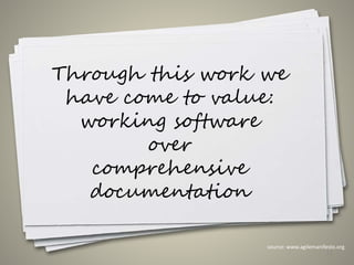 Through this work we
have come to value:
working software
over
comprehensive
documentation
21
source: www.agilemanifesto.org
 