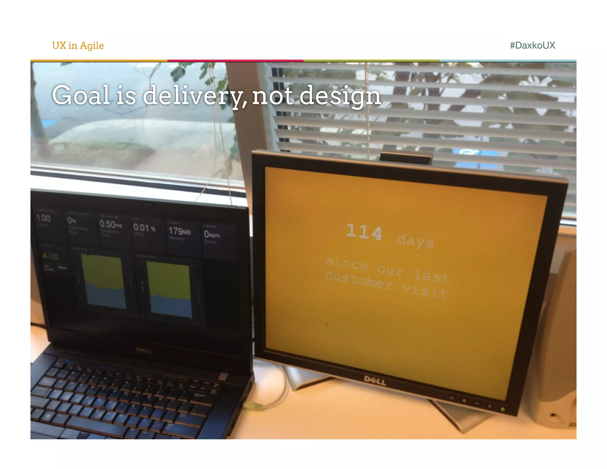 UX in Agile                    #DaxkoUX




Goal is delivery, not design
 