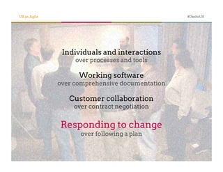UX in Agile                                      #DaxkoUX




               Individuals and interactions
                   over processes and tools

                    Working software
              over comprehensive documentation

                 Customer collaboration
                  over contract negotiation


              Responding to change
                    over following a plan
 