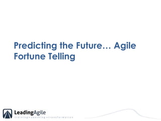 Predicting the Future… Agile Fortune Telling