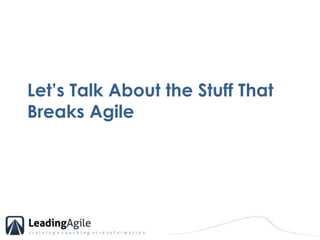 Let’s Talk About the Stuff That Breaks Agile