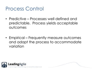 Process ControlPredictive – Processes well defined and predictable.  Process yields acceptable outcomesEmpirical – Frequently measure outcomes and adapt the process to accommodate variation