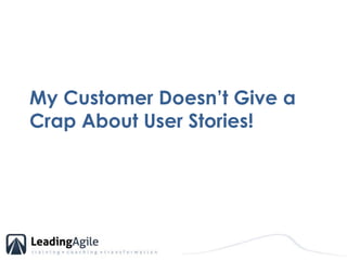 My Customer Doesn’t Give a Crap About User Stories!