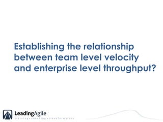 Establishing the relationship between team level velocity and enterprise level throughput?<br />