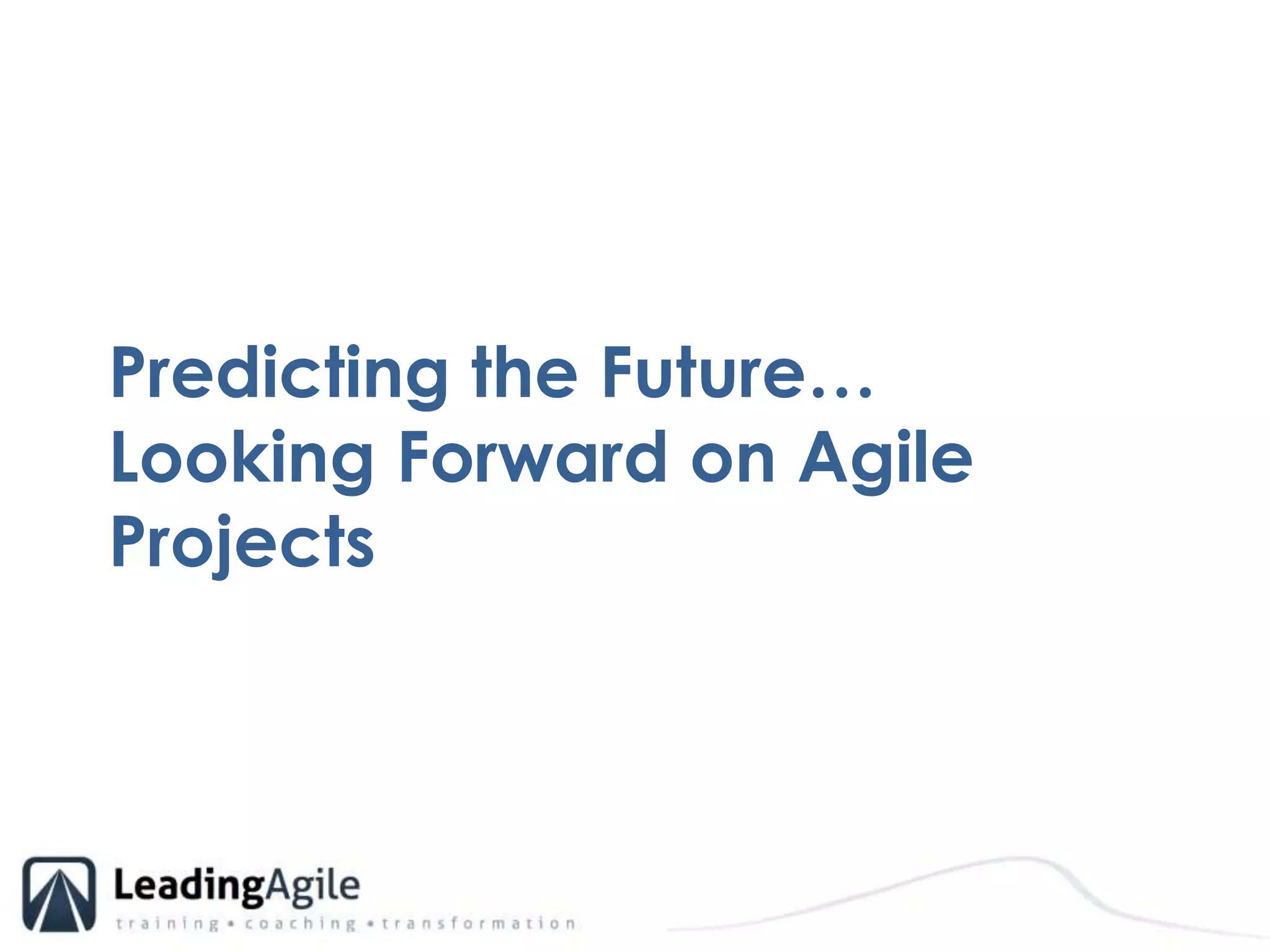 Predicting the Future… Looking Forward on Agile Projects