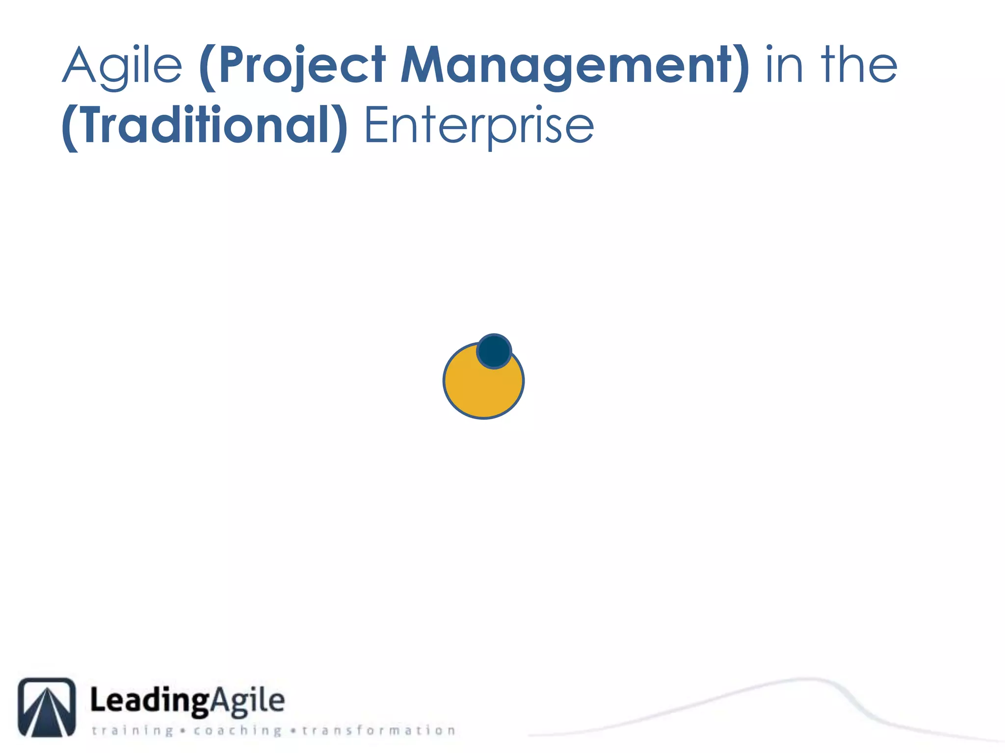 Agile (Project Management) in the (Traditional) Enterprise