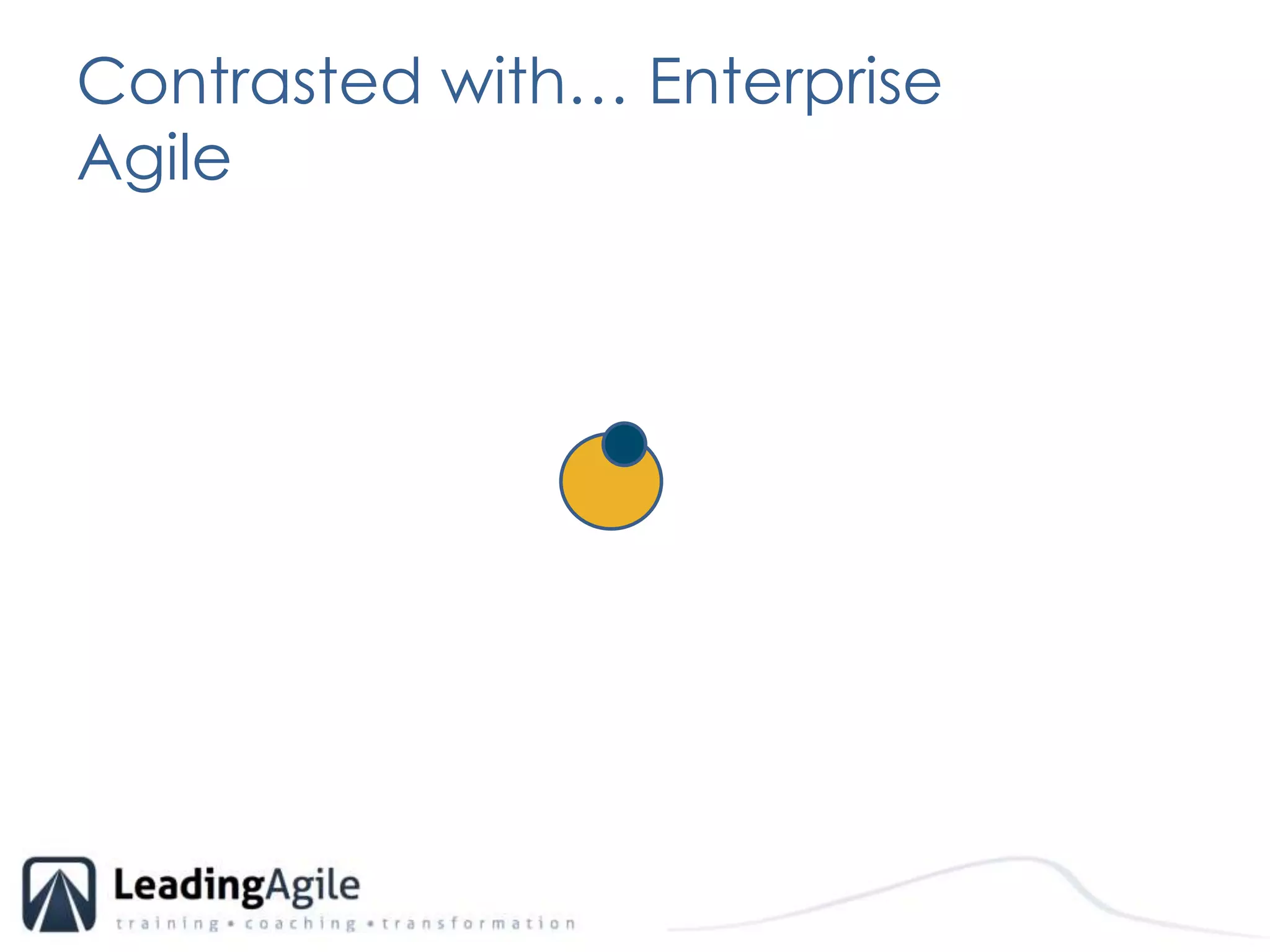 Contrasted with… Enterprise Agile