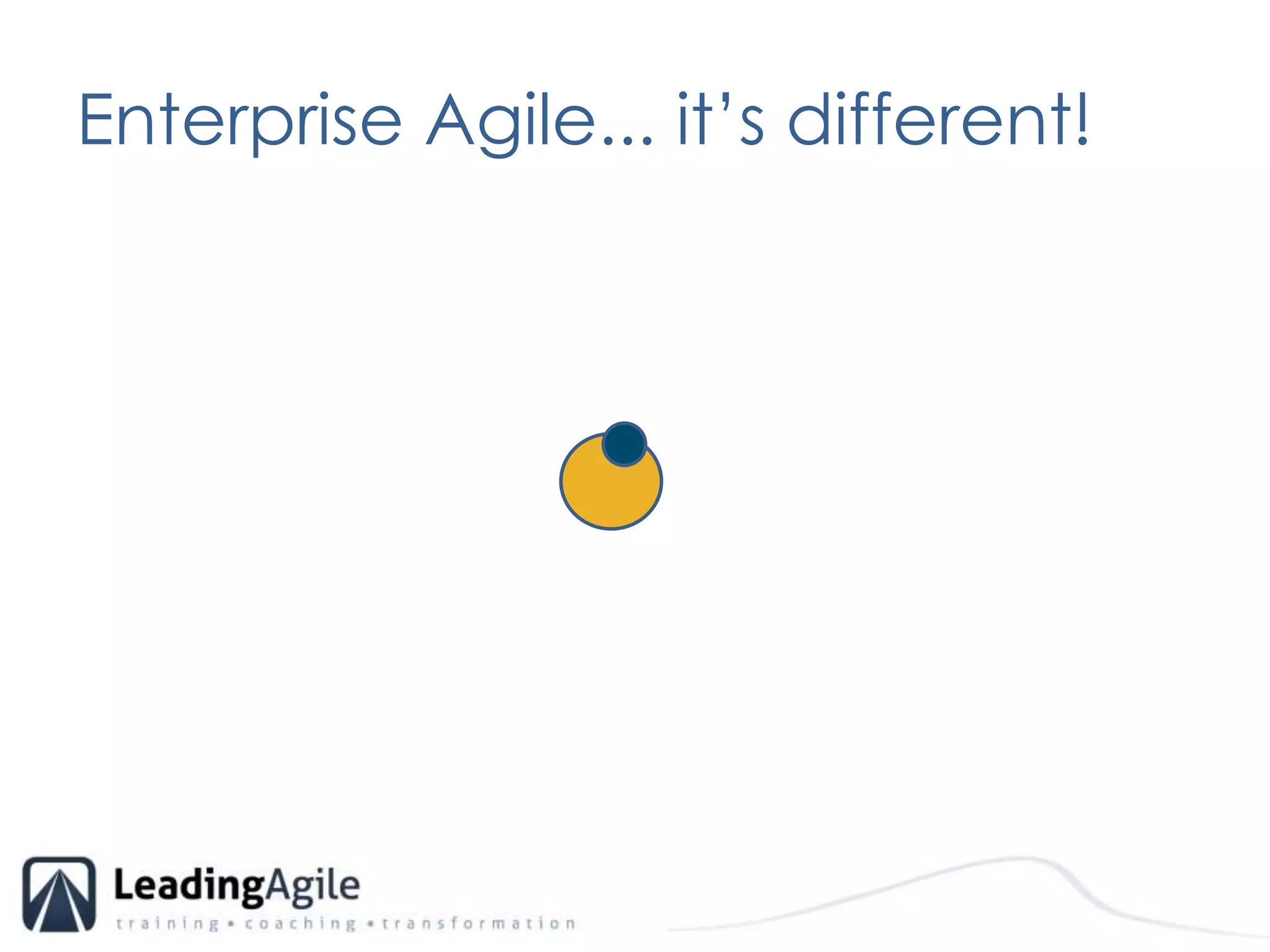 Enterprise Agile... it’s different!