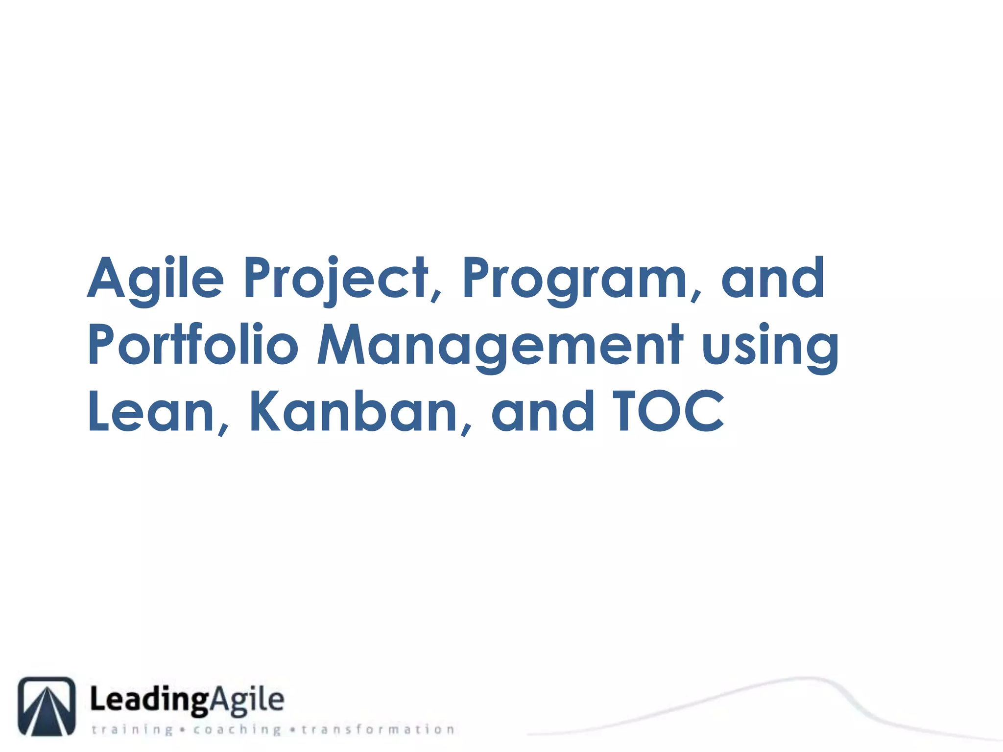 Agile Project, Program, and Portfolio Management using Lean, Kanban, and TOC