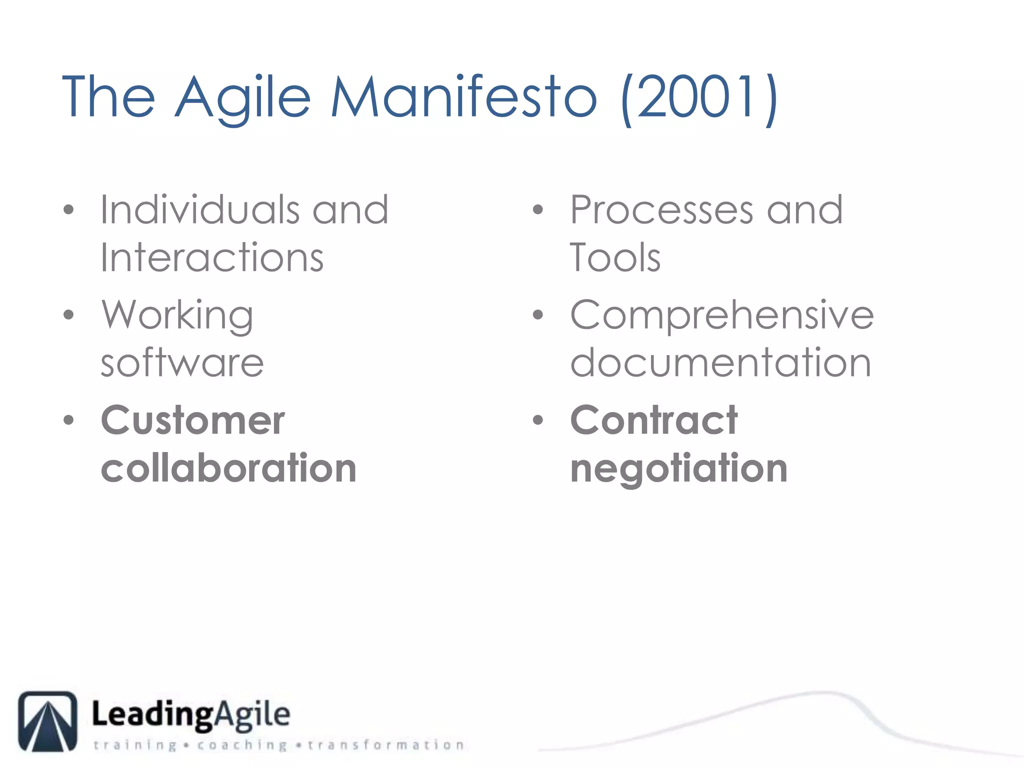 The Agile Manifesto (2001)Individuals and InteractionsWorking software 	Customer collaborationProcesses and ToolsComprehensive documentationContract negotiation