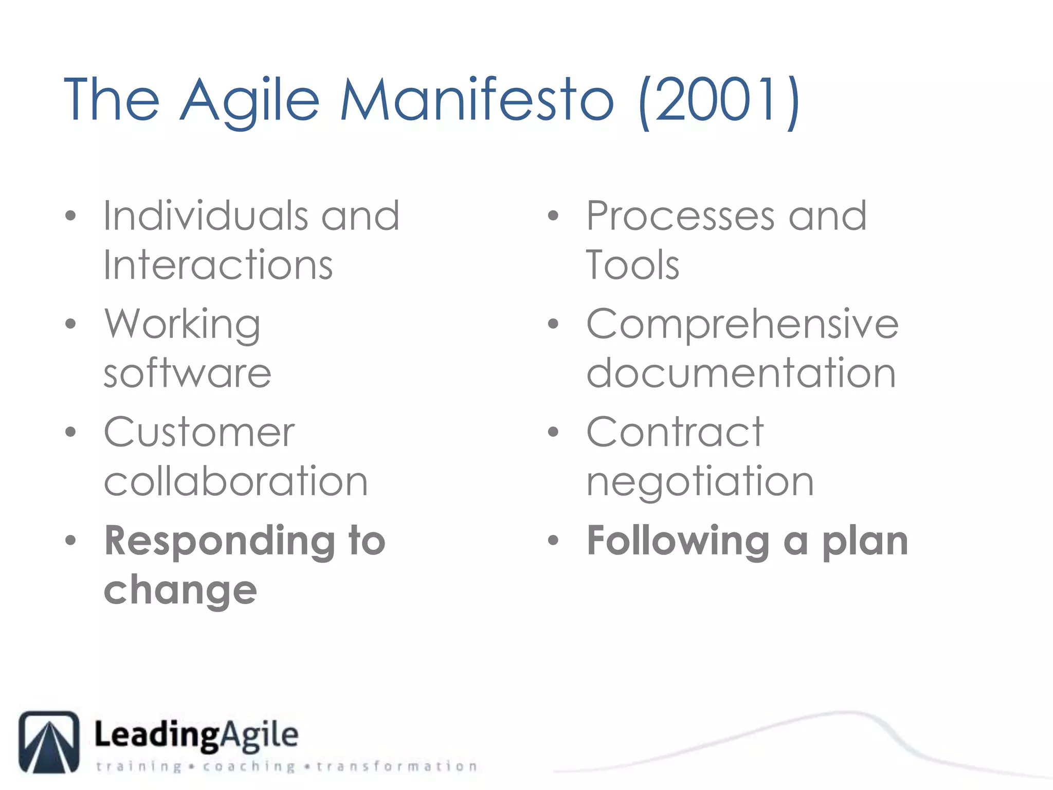The Agile Manifesto (2001)Individuals and InteractionsWorking software 	Customer collaborationResponding to changeProcesses and ToolsComprehensive documentationContract negotiationFollowing a plan