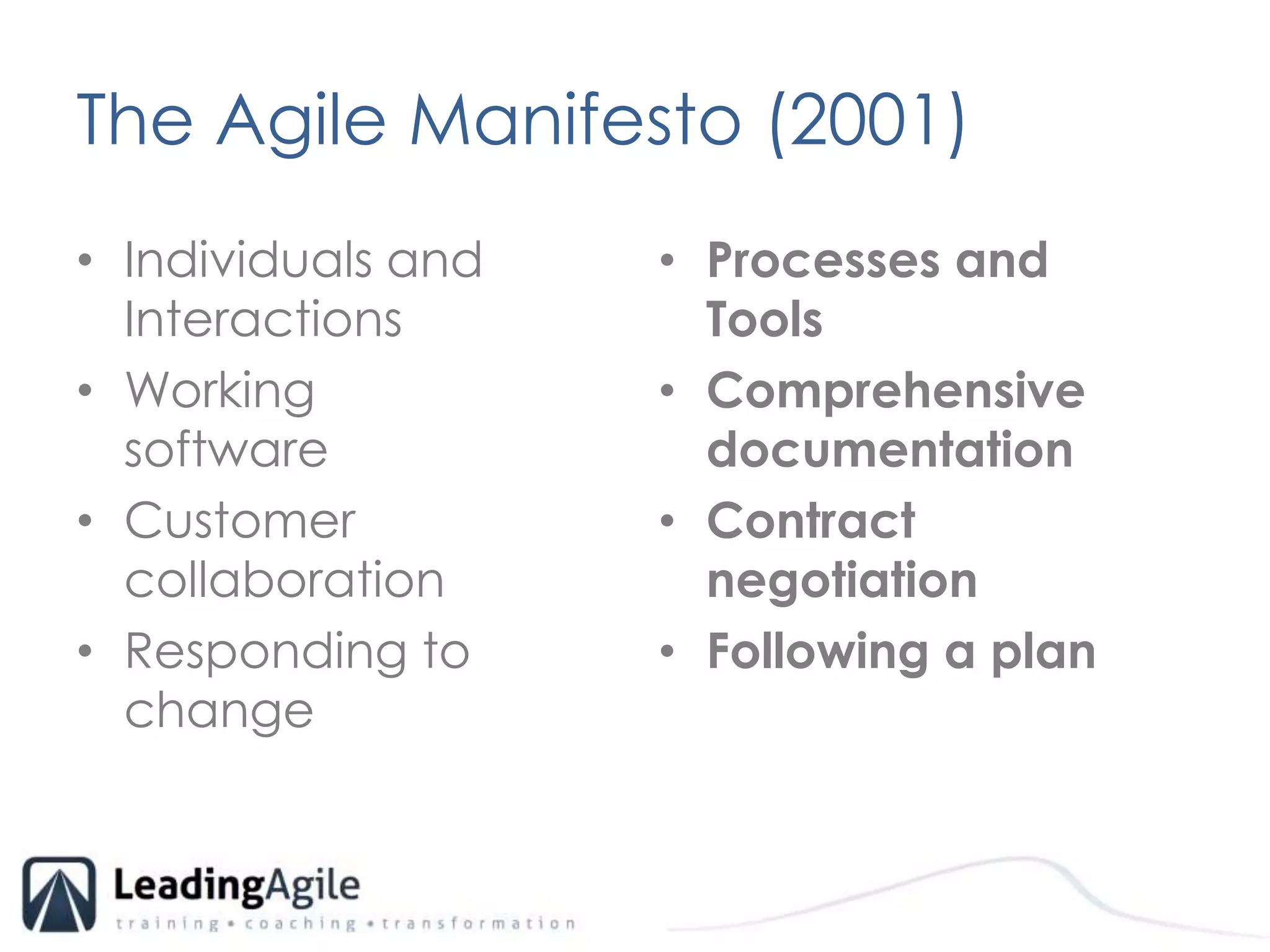 The Agile Manifesto (2001)Individuals and InteractionsWorking software 	Customer collaborationResponding to changeProcesses and ToolsComprehensive documentationContract negotiationFollowing a plan