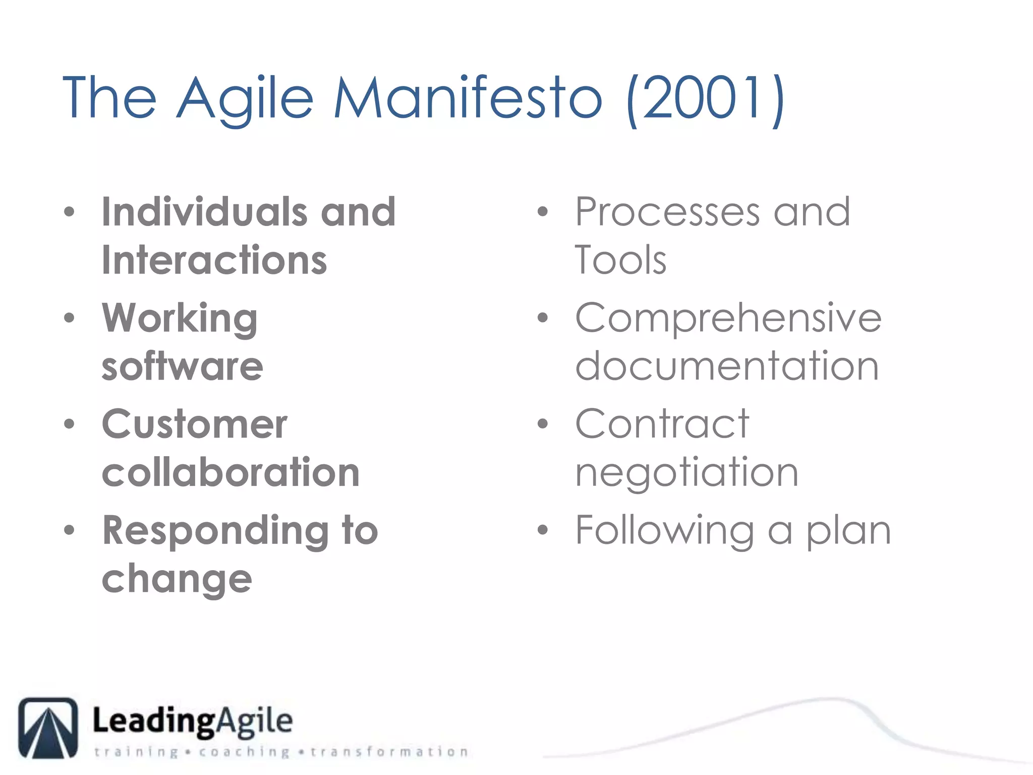 The Agile Manifesto (2001)Individuals and InteractionsWorking software 	Customer collaborationResponding to changeProcesses and ToolsComprehensive documentationContract negotiationFollowing a plan