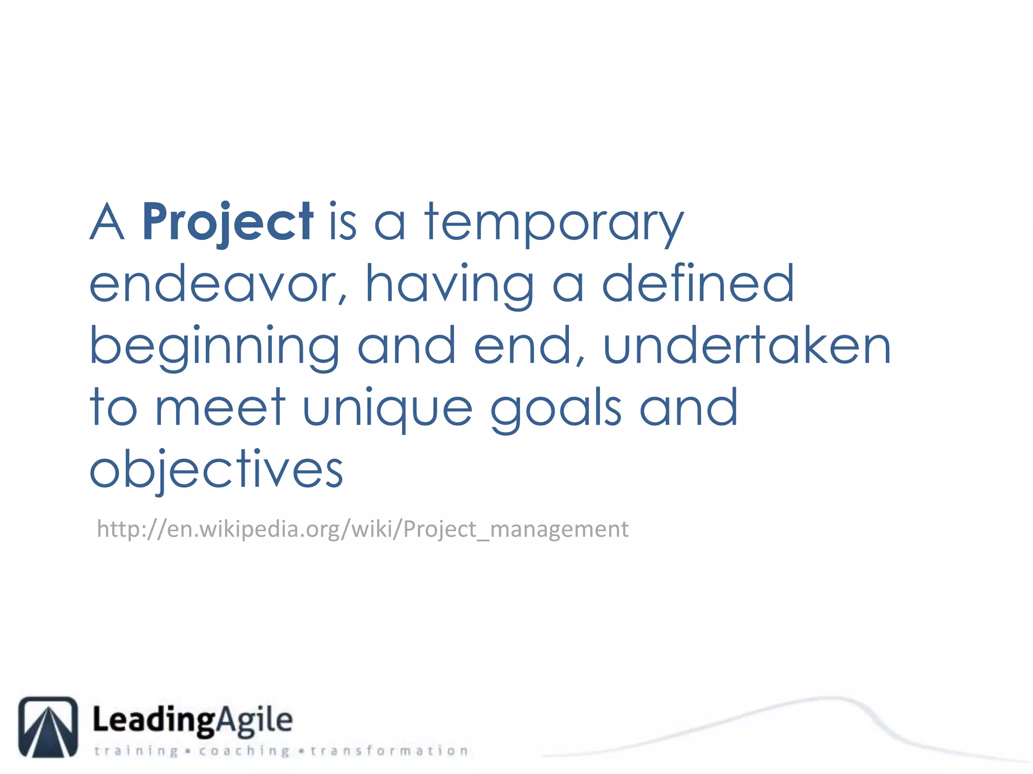 A Project is a temporary endeavor, having a defined beginning and end, undertaken to meet unique goals and objectiveshttp://en.wikipedia.org/wiki/Project_management
