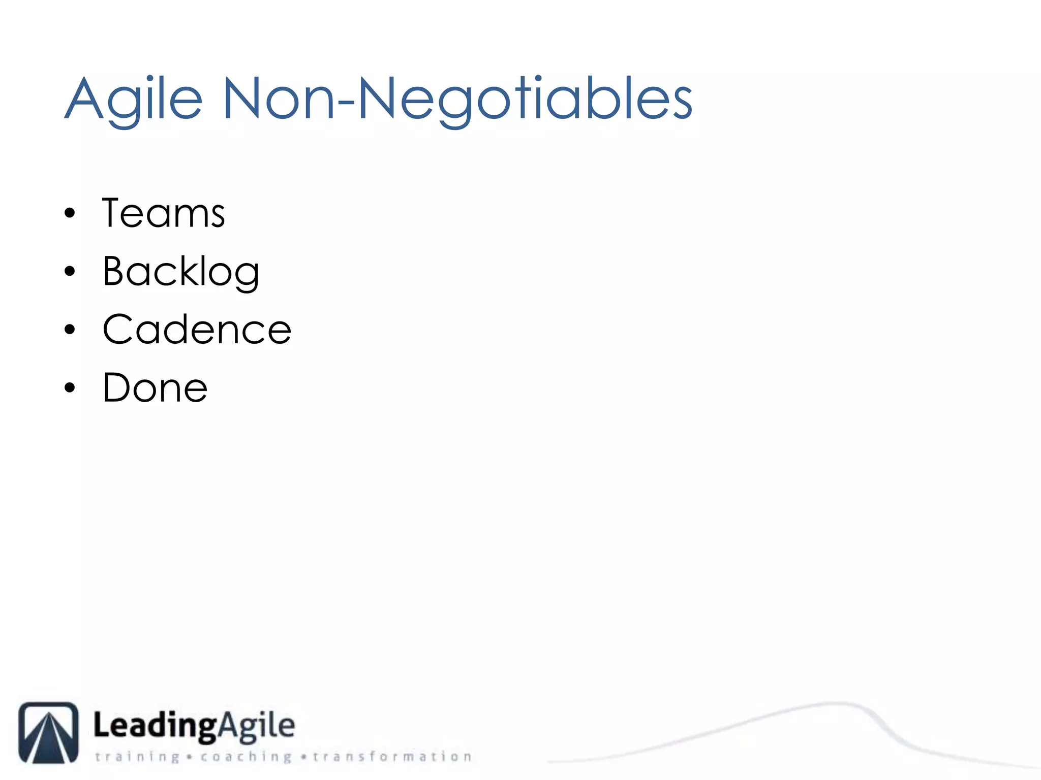 Agile Non-NegotiablesTeamsBacklogCadenceDone