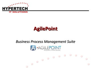 AgilePoint Business Process Management Suite HYPERTECH IT SOLUTIONS 