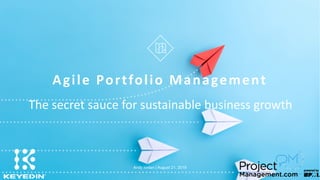 www.KeyedIn.com
© 2019 KeyedIn Solutions. All Rights Reserved.
1
Agile Portfolio Management
The secret sauce for sustainable business growth
Andy Jordan | August 21, 2019
 