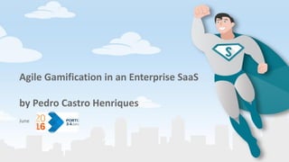 Agile Gamification in an Enterprise SaaS
by Pedro Castro Henriques
June
 