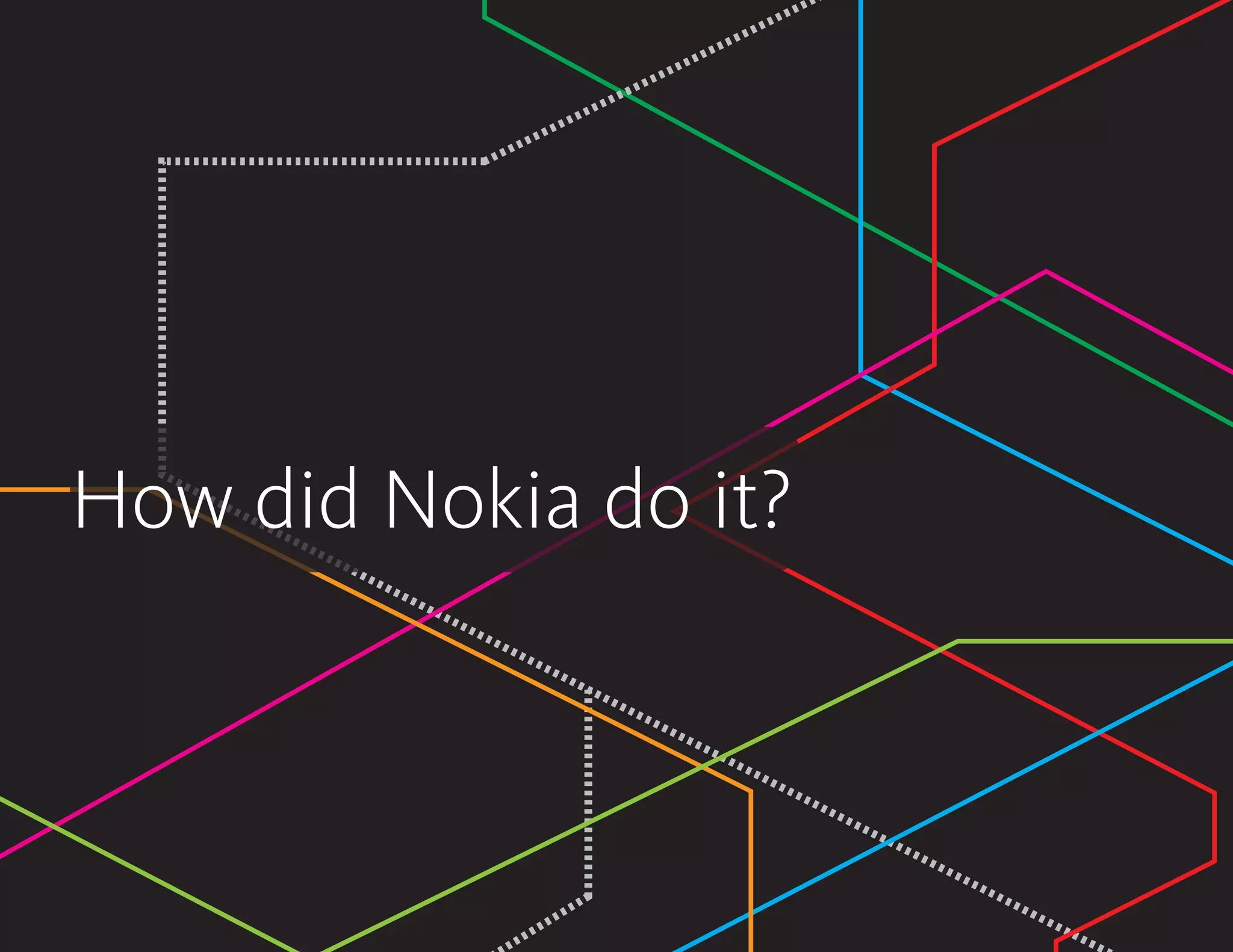 How did Nokia do it?
 