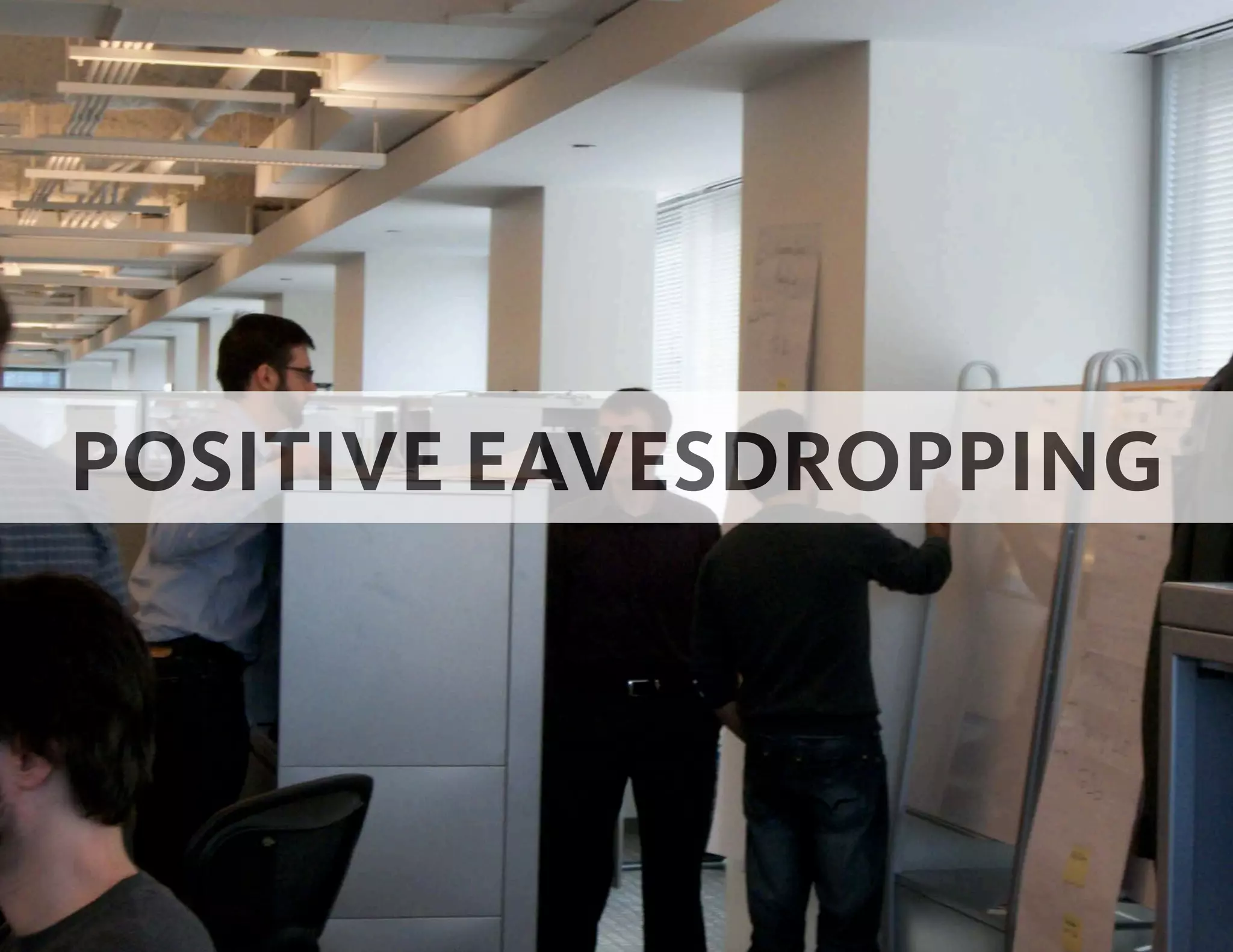 POSITIVE EAVESDROPPING
 