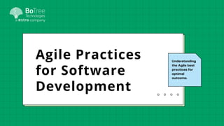 Understanding
the Agile best
practices for
optimal
outcome.
Agile Practices
for Software
Development
 