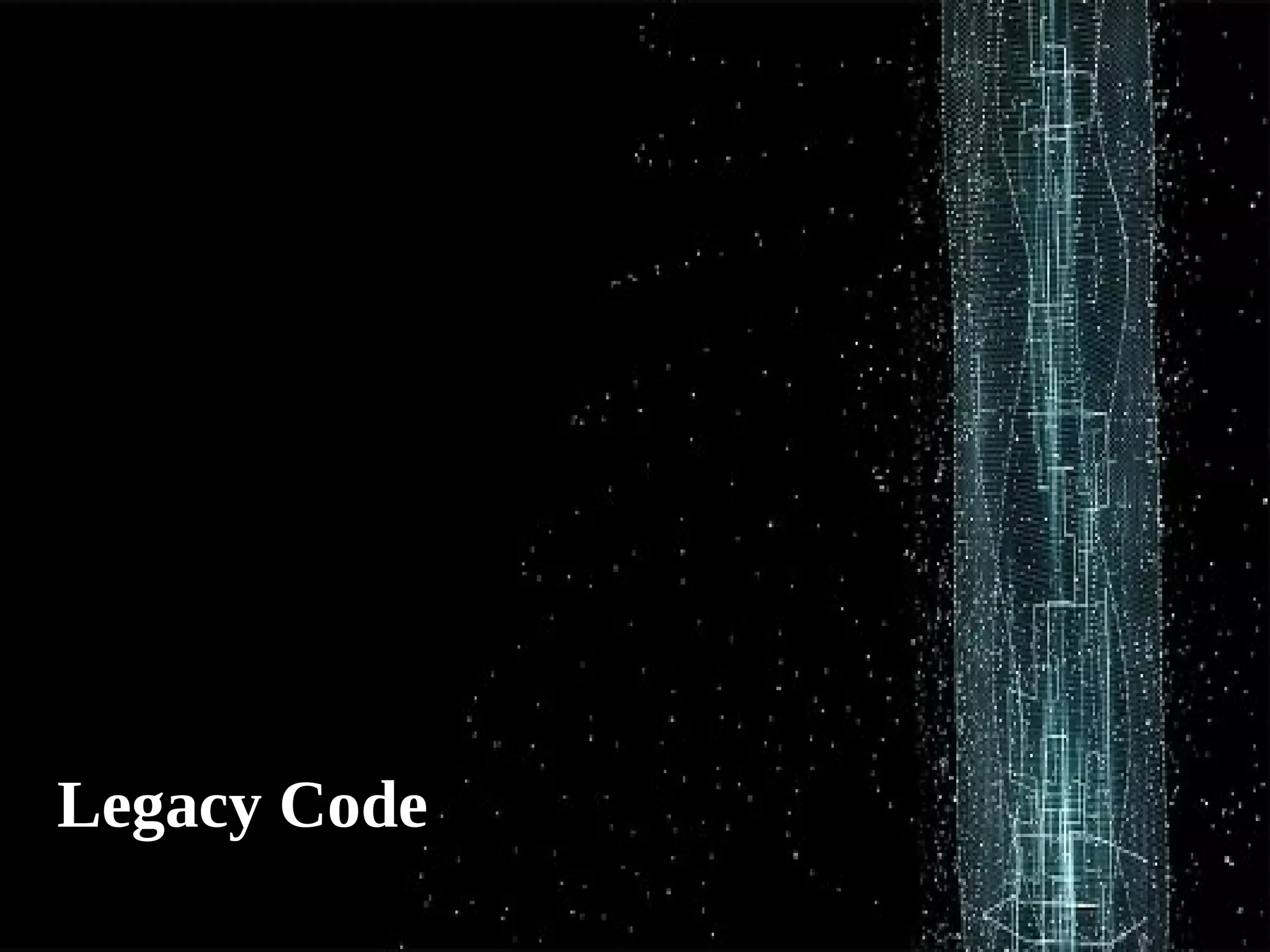 Legacy Code 
 