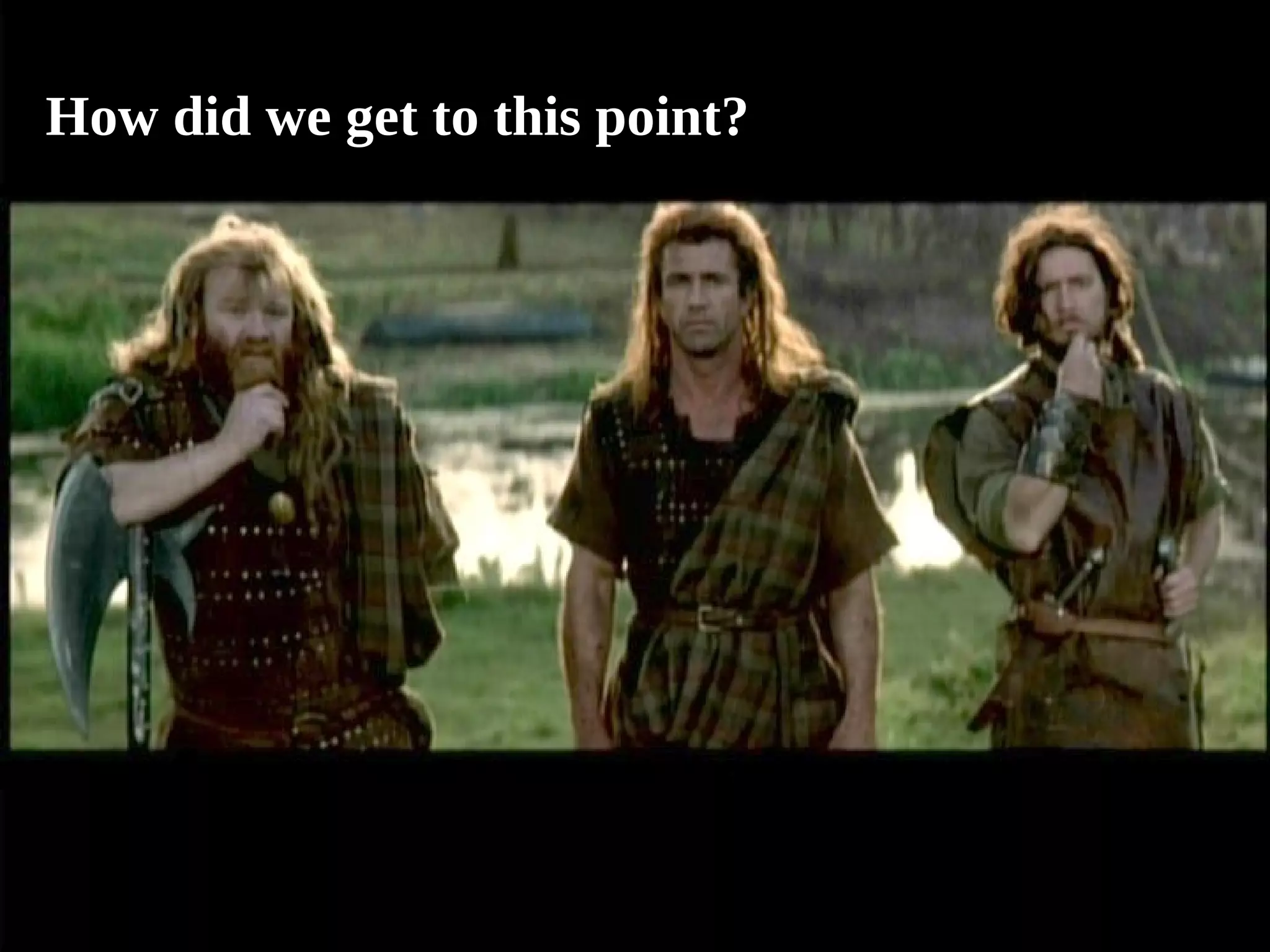 How did we get to this point? 
 