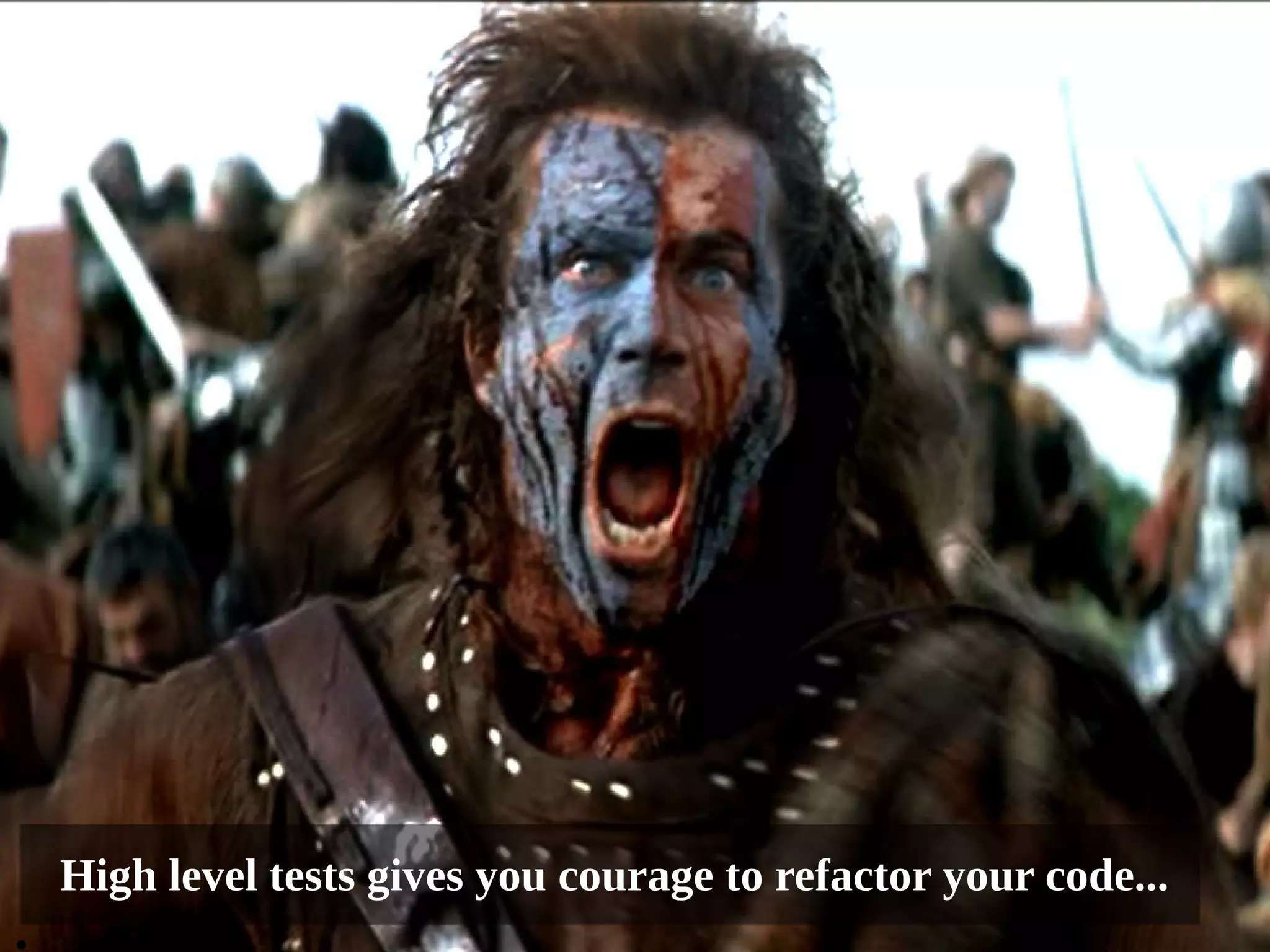 Now refactor... 
High level tests gives you courage to refactor your code... 
● 
 