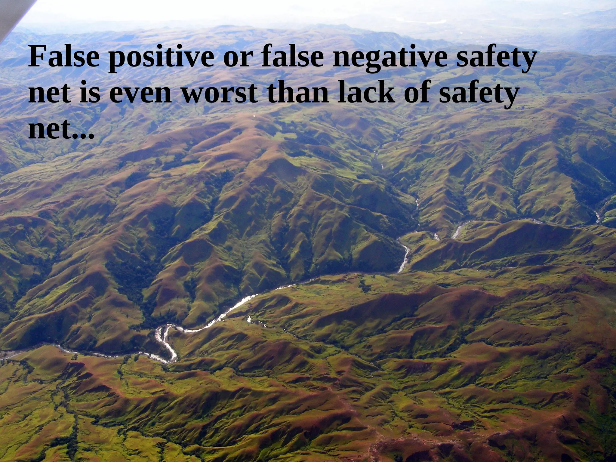 False positive or false negative safety 
net is even worst than lack of safety 
net... 
 