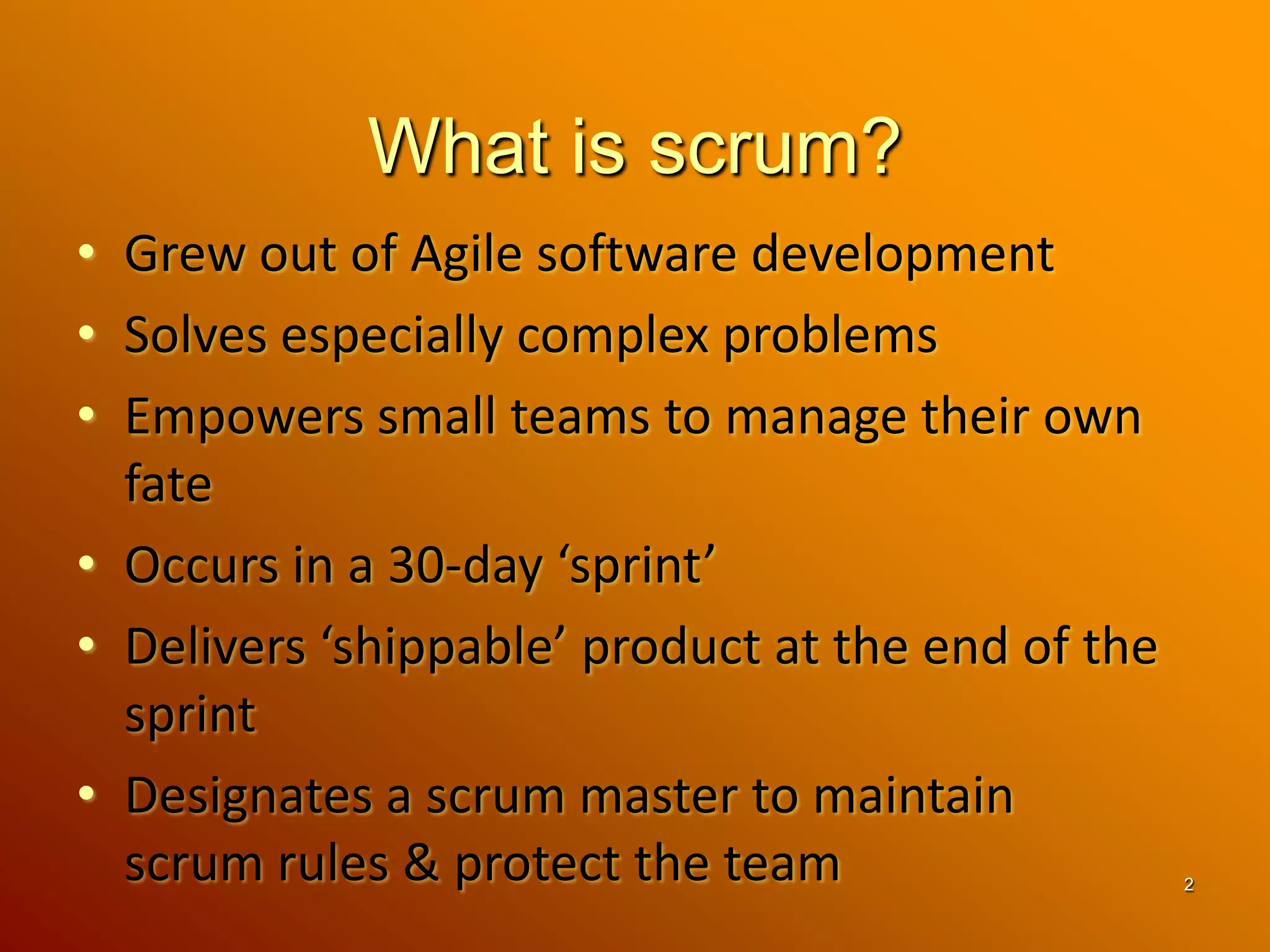 What is scrum?Grew out of Agile software development