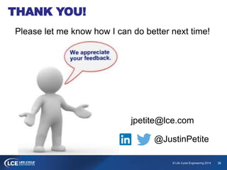 36© Life Cycle Engineering 2014
THANK YOU!
Please let me know how I can do better next time!
jpetite@lce.com
@JustinPetite
 