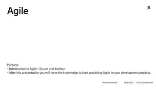 Agile
Purpose:
- Introduction to Agile –Scrum and Kanban
- After this presentation you will have the knowledge to start practicing Agile in your development projects.
Marianne Rimbark 2018-03-01 4G/5G Development
 