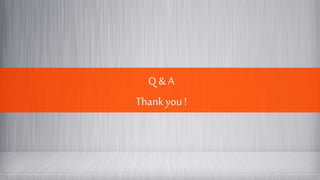 Q & A
Thankyou !
 