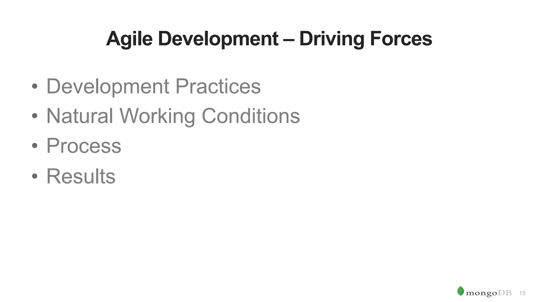 15 Agile Development – Driving Forces •  Development Practices •  Natural Working Conditions •  Process •  Results 