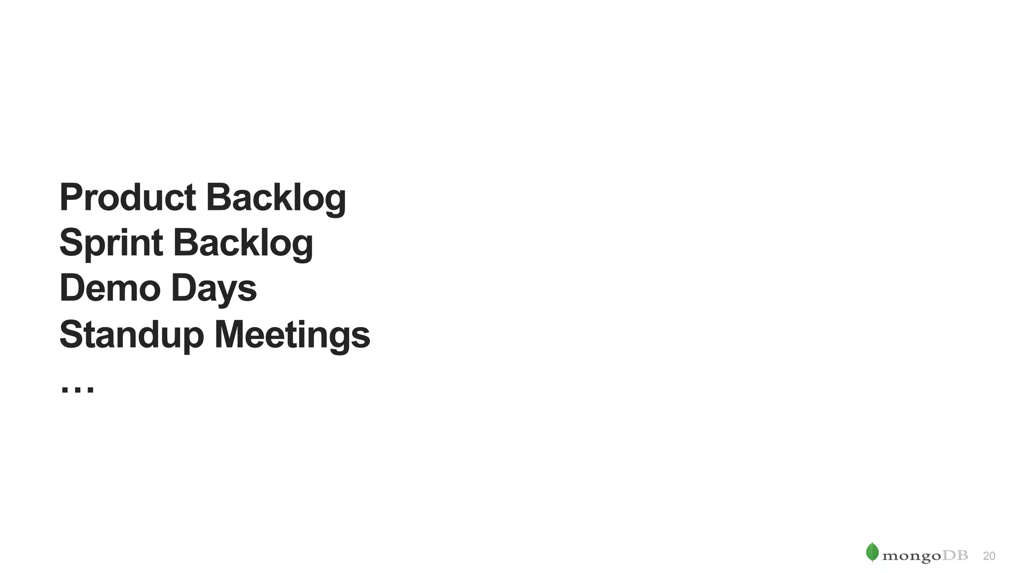 20 Product Backlog Sprint Backlog Demo Days Standup Meetings … 