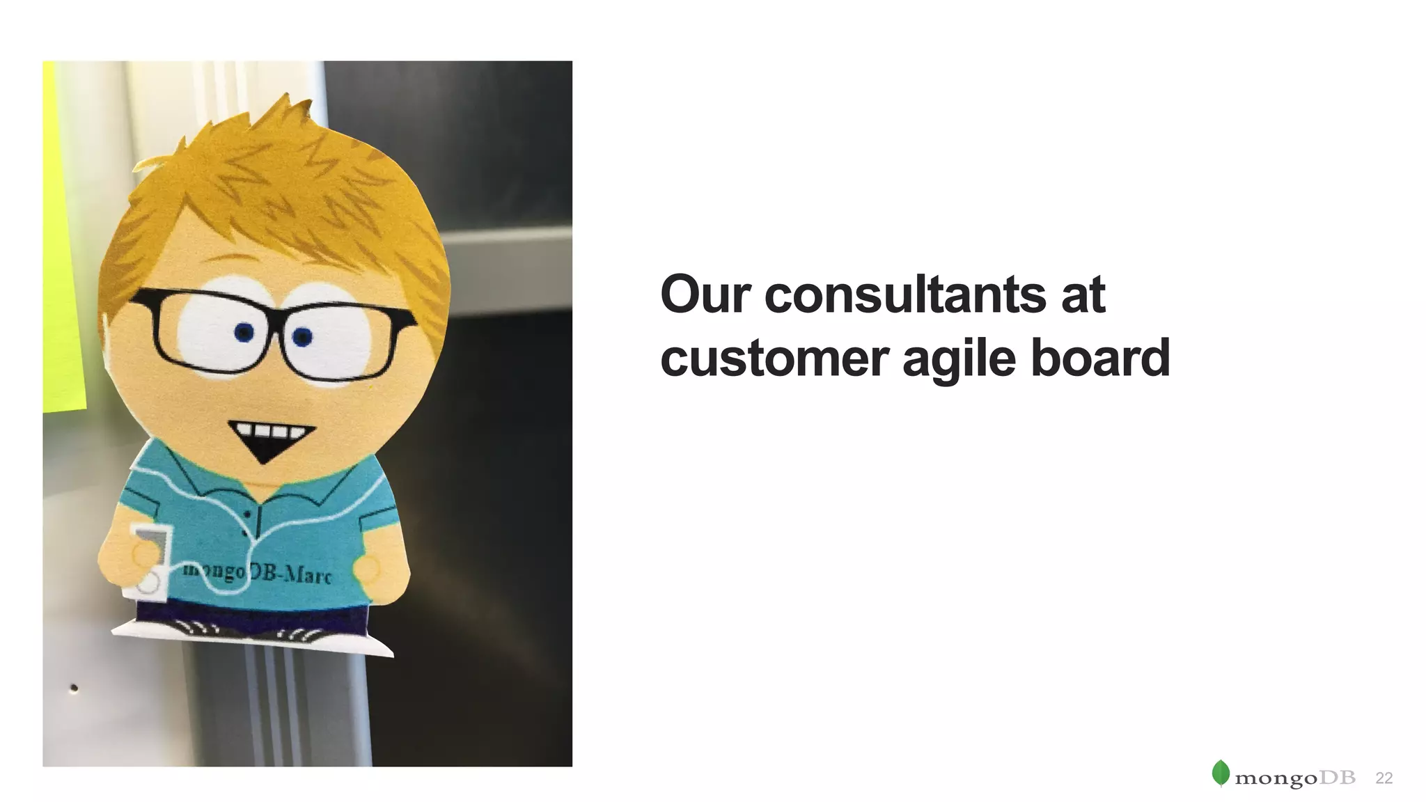 22 Our consultants at customer agile board 