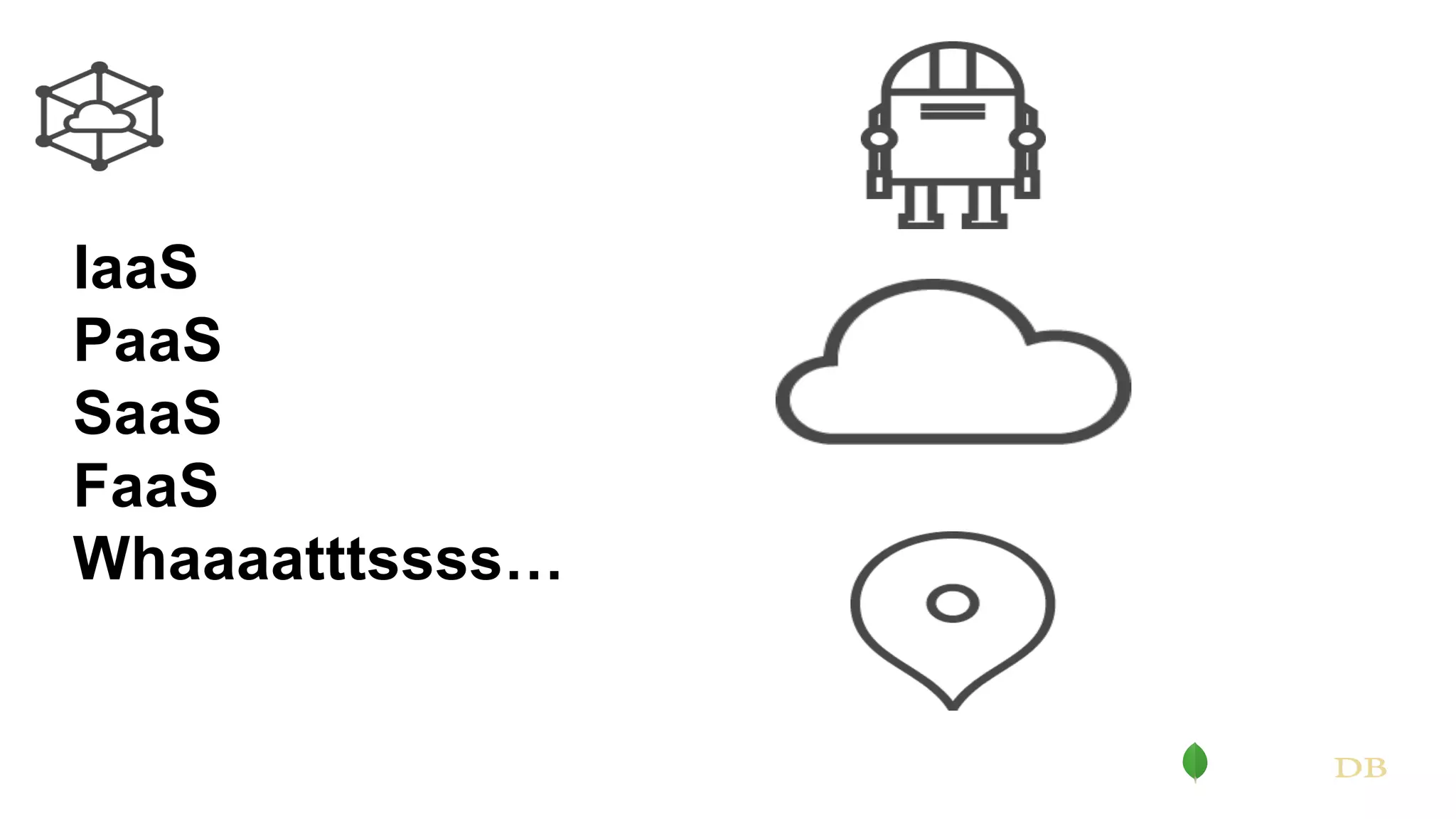 IaaS PaaS SaaS FaaS Whaaaatttssss… 