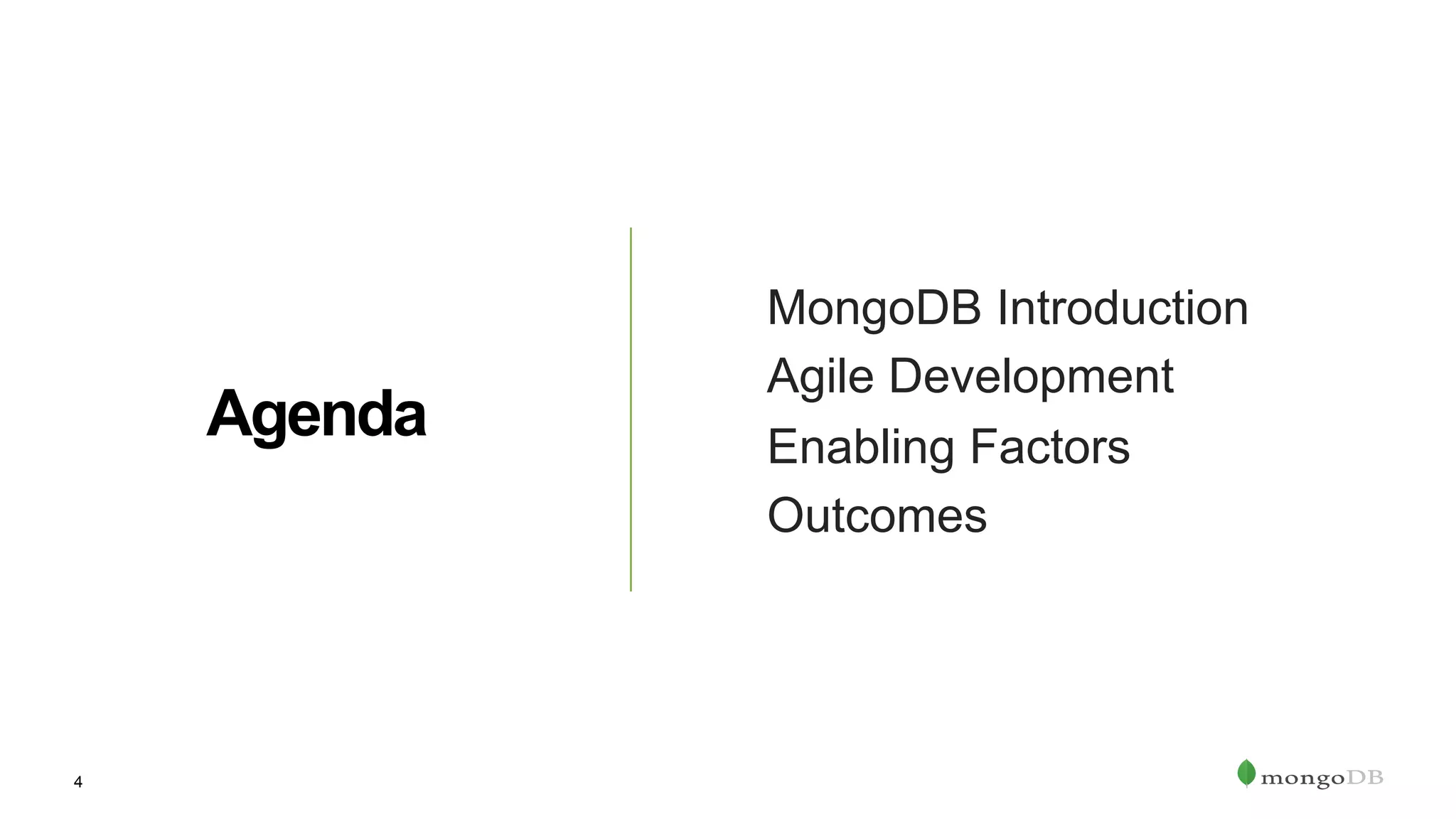 4 Agenda MongoDB Introduction Agile Development Enabling Factors Outcomes 