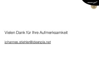 Vielen Dank für Ihre Aufmerksamkeit
johannes.stiehler@ideenpla.net
28
 