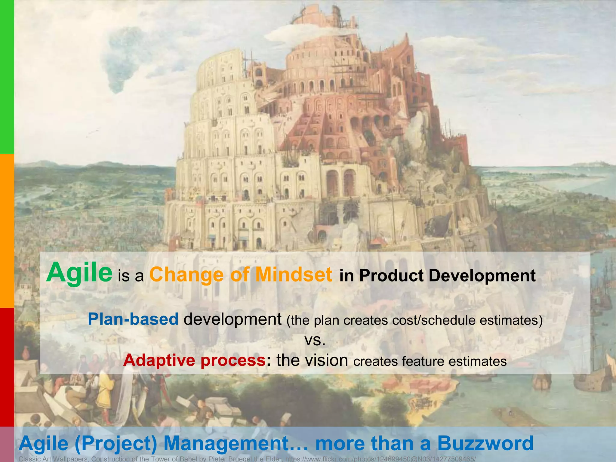 www.plays-in-business.com
www.Plays-in-Business.com
Put it Short…
Agile is about working smarter, rather than harder.
It’s not about doing more work in less time.
It’s about generating more value with less work.
Agile (Project) Management… more than a Buzzword
Classic Art Wallpapers, Construction of the Tower of Babel by Pieter Bruegel the Elder, https://www.flickr.com/photos/124699450@N03/14277509465/
 