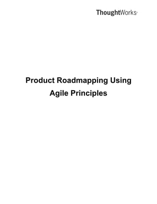 Product Roadmapping Using
     Agile Principles
 