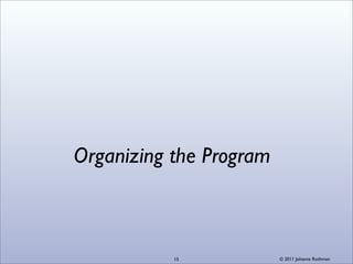Organizing the Program



           15            © 2011 Johanna Rothman
 