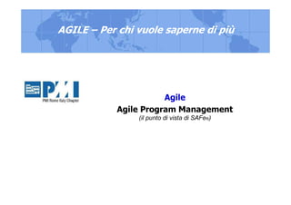 Agile
Agile Program Management
(il punto di vista di SAFe®)
AGILE – Per chi vuole saperne di più
 