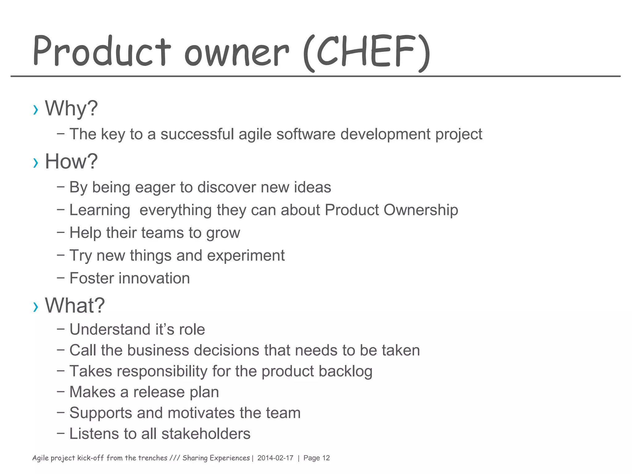 Agile project kick-off from the trenches /// Sharing Experiences | 2014-02-17 | Page 12
The kitchen
› Scaling & Distributing
Scrum where
distributed teams may
work in parallel with
dependency reduction
and sync
 